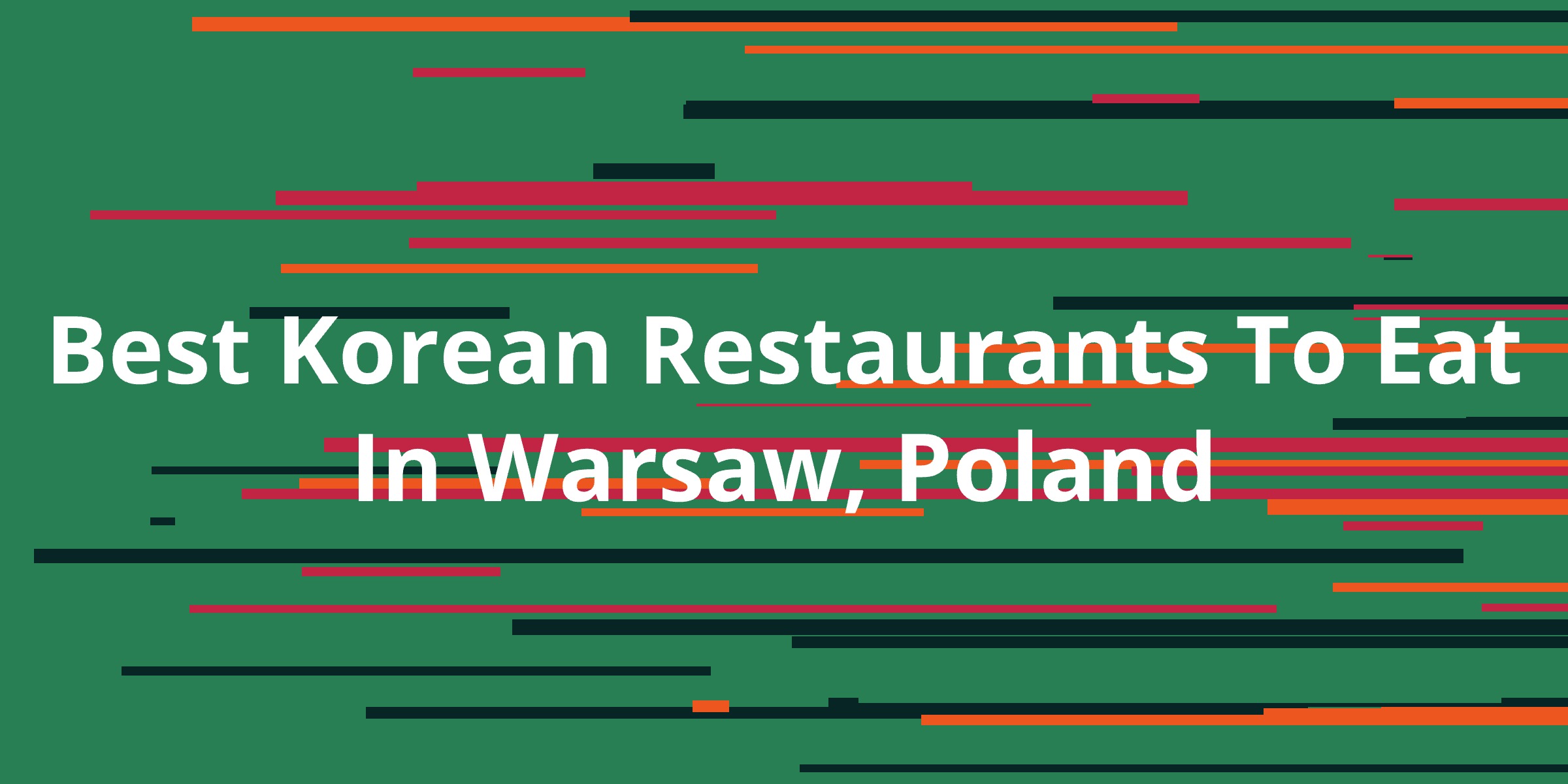 Best Korean Restaurants To Eat In Warsaw Poland Kanesy best-korean-restaurants-to-eat-in-warsaw-poland-kanesy