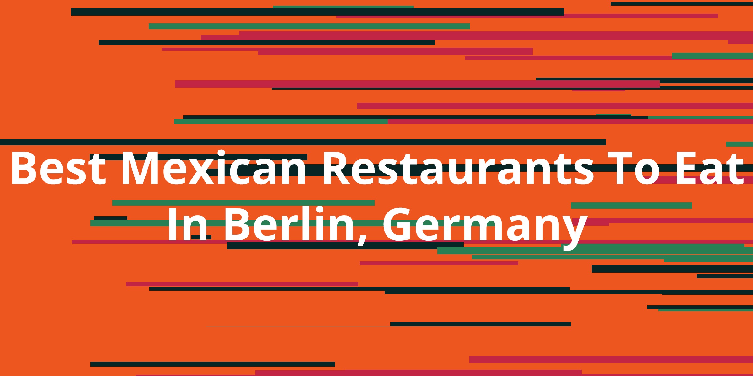 Best Mexican Restaurants To Eat In Berlin, Germany Kanesy