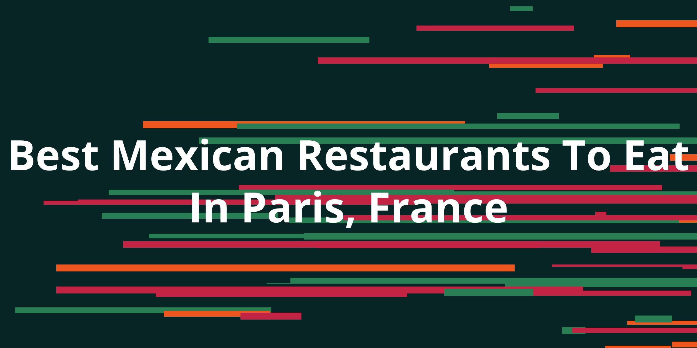 Best Mexican Restaurants To Eat In Paris, France Kanesy